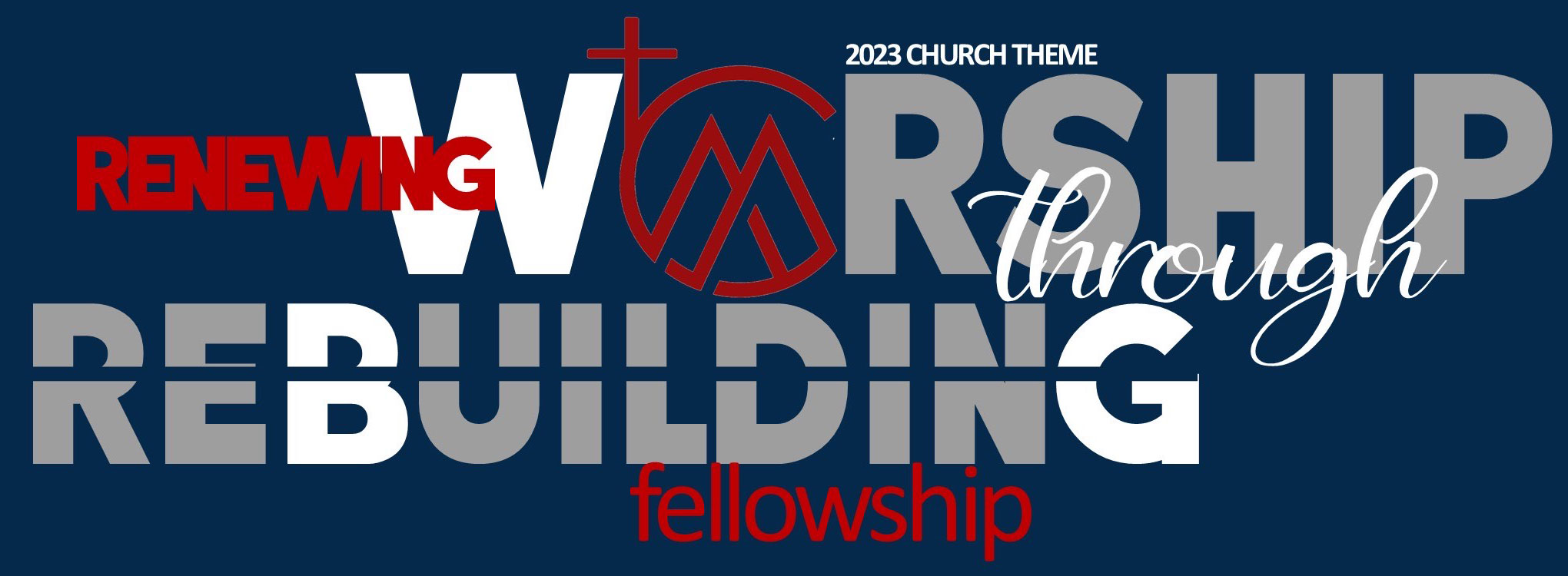 Our 2023 theme is: Renewing Worship through Rebuilding Fellowship